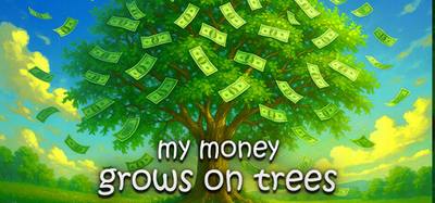 My Money Grows On Trees